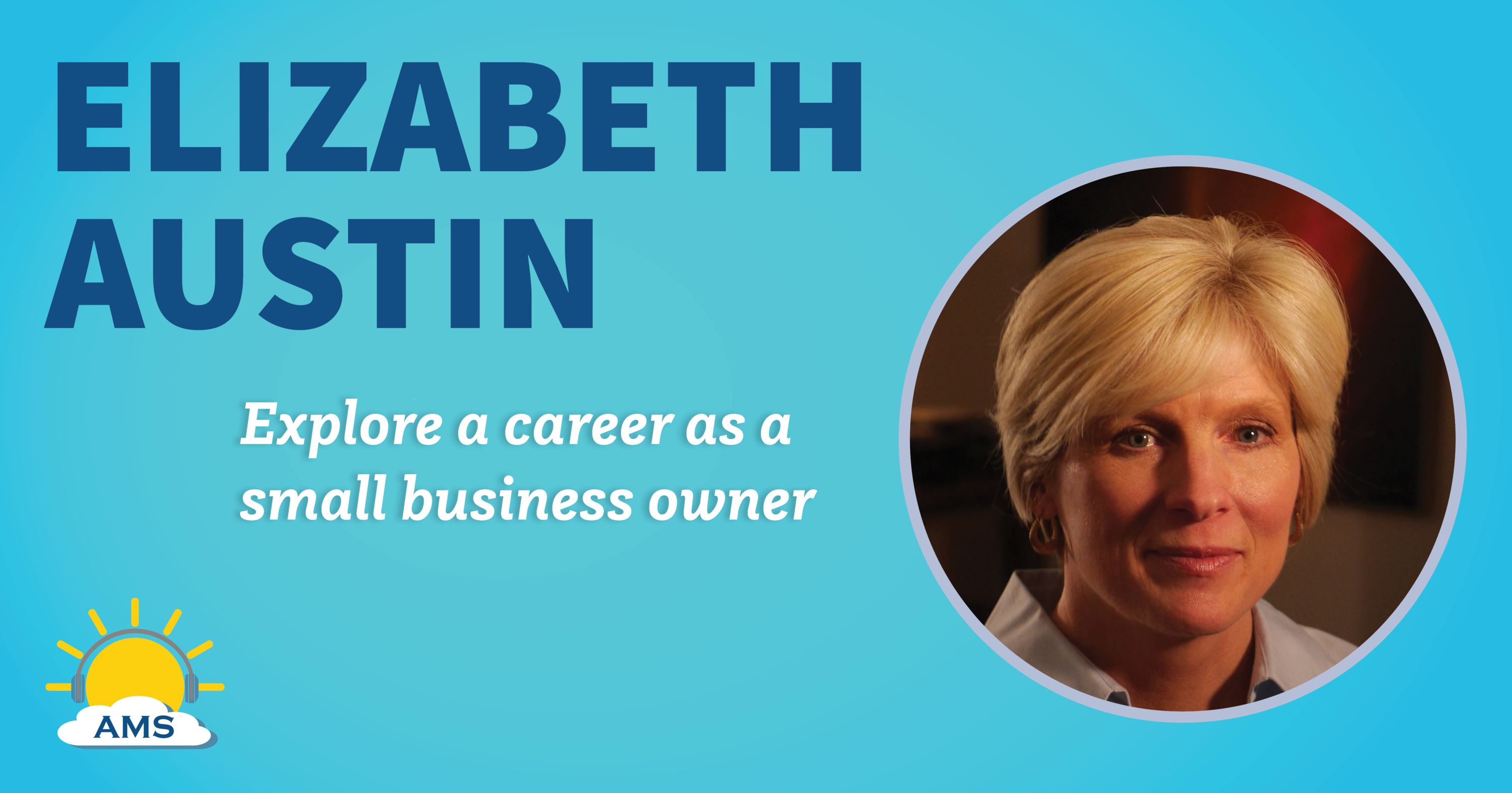 elizabeth austin headshot graphic with teaser text that reads &quotexplore a career as a small business owner"